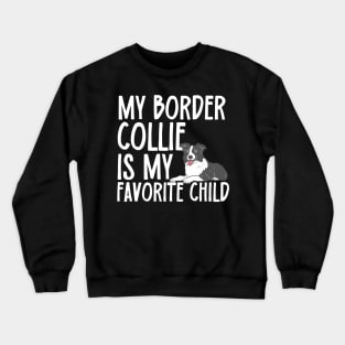 My Border Collie Is My Favorite Child Crewneck Sweatshirt